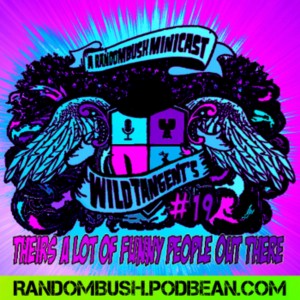 A RandomBush Minicast: Wild Tangents #19 - Theirs a lot of funny people out there