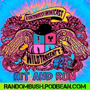 A RandomBush Minicast: Wild Tangents #23 - Hit and Run