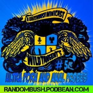 A RandomBush Minicast: Wild Tangents #5 - Ultra Porn and Anal Probes