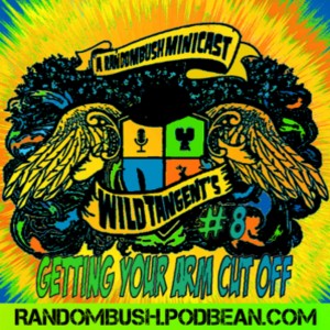 A RandomBush Minicast: Wild Tangents #8 - Getting your Arm cut Off