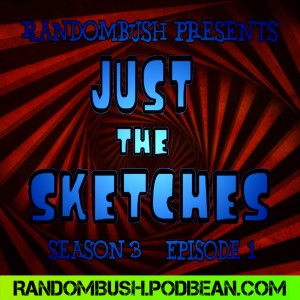 RandomBush Presents: Just the Sketches S3 E1