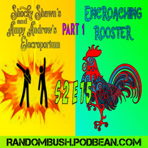 2.15 - Shocky Shawn's and Ampy Andrew's Elecroporium and the Encroaching Rooster Part 1