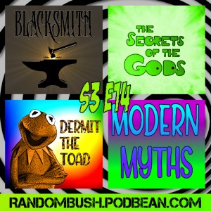 3.14 - Blacksmith, Secrets of the God's, Modern Myths: Betty Crocker, Uncle Ben, General Zhao and Paul Bunyan, and Dermit the Toad