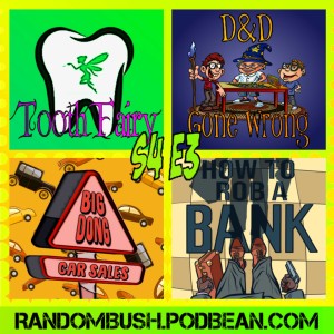  4.03 - Tooth Fairy, D&D gone Wrong, How to rob a Bank Part 1, and Big dong Car sales