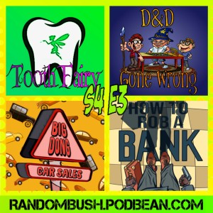 4.03 - Tooth Fairy, D&D gone Wrong, How to rob a Bank Part 1, and Big dong Car sales