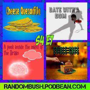 4.07 -  Cheese Quesadilla, Date with a Dom, the Edible Cafe, and A peek Inside the Mind of a Brain