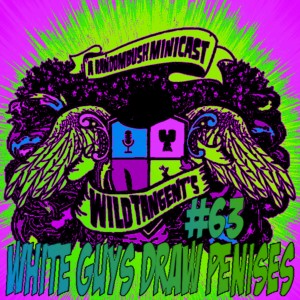  A RandomBush Minicast: Wild Tangent's #63 - White guys draw Penises