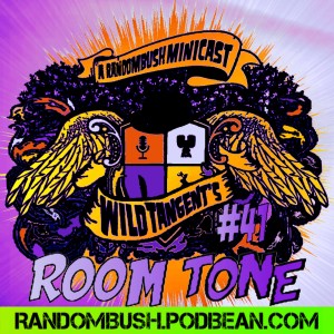 A RandomBush Minicast: Wild Tangent's #41 - Room Tone