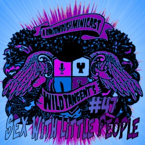 A RandomBush Minicast: Wild Tangent's #47 - Sex with Little People