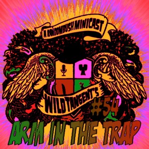 A RandomBush Minicast: Wild Tangent's #54 - Arm in the Trap