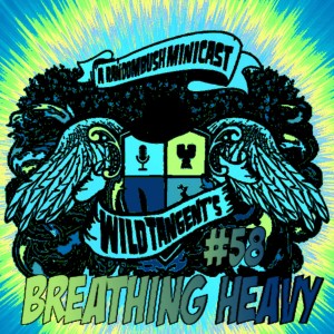  A RandomBush Minicast: Wild Tangent's #58 - Breathing Heavy 