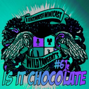  A RandomBush Minicast: Wild Tangent's #61 - Is it Chocolate?