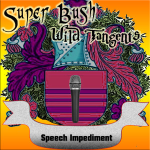 Wild Tangents #66:  Speech Impediment (Super Random Bush Minicast)