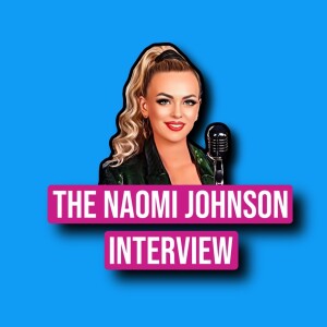 The Naomi Johnson Interview