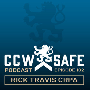 CCW Safe Podcast – Episode 102: Rick Travis CRPA