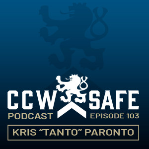 CCW Safe Podcast – Episode 103: Kris ”Tanto” Paronto