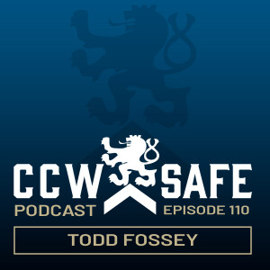 CCW Safe Podcast - Episode 110: Todd Fossey