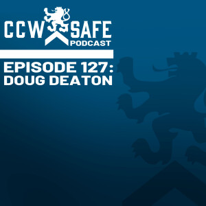 CCW Safe Podcast Episode 127:Doug Deaton