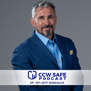 CCW Safe Podcast 137: Jeff Gonzales