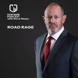 CCW Safe Podcast- Episode 48: Road Rage with Steve Moses