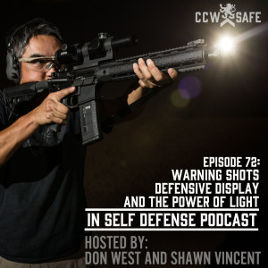 In Self Defense - Episode 72: Warning Shots, Defensive Display, and the Power of Light