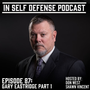 In Self Defense - Episode 87: Gary Eastridge Part 1: On Leaving a Place of Safety and Warning Shots