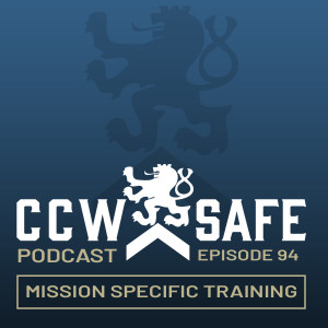 CCW Safe Podcast Episode 94: Mission Specific Training