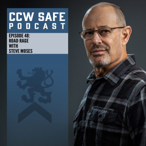CCW Safe Podcast- Episode 48: Road Rage with Steve Moses