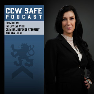 CCW Safe Podcast- Episode 49: Interview with Criminal Defense Attorney Andrea Luem