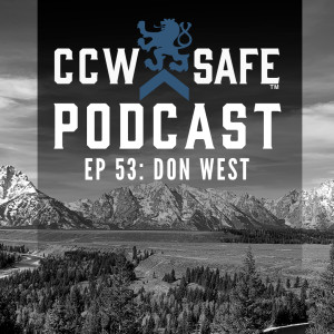 CCW SAFE PODCAST- EPISODE 53: INTERVIEW WITH DON WEST NATIONAL TRIAL COUNSEL