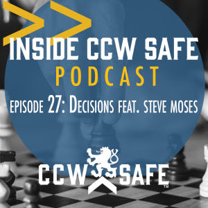 Inside CCW Safe Podcast- Episode 27: Decisions feat. Steve Moses