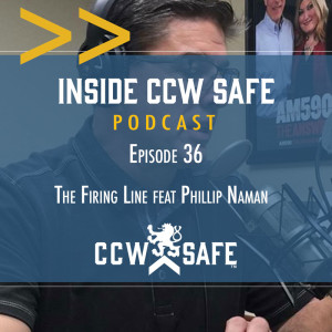 Inside CCW Safe Podcast- Episode 36:  The Firing Line feat. Phillip Naman