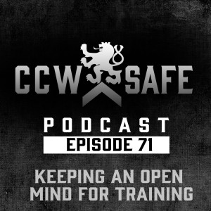 CCW Safe Podcast- Episode 71: Keeping an Open Mind for Training