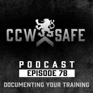 CCW Safe Podcast- Episode 78: Documenting Your Training