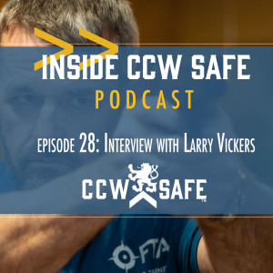 Inside CCW Safe Podcast- Episode 28: Interview with Larry Vickers