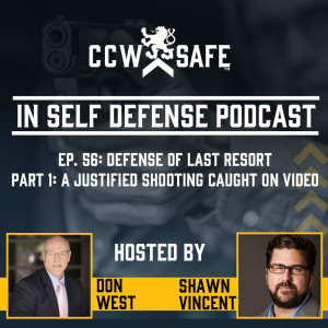 In Self Defense - Episode 56: Defense of Last Resort Part 1: A Justified Shooting Caught on Video