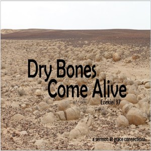 Dry Bones Come Alive - Ezekiel 37