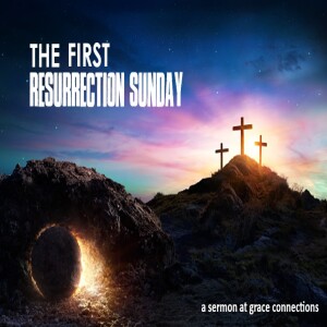 The First Resurrection Sunday