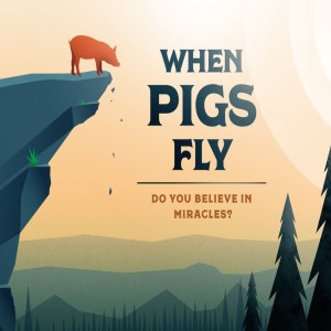 When Pigs Fly - Week 7 - The One Thing That Amazes Jesus