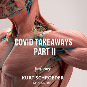 COVID Takeaways Part II – Kurt Schroeder, MSN, RN – Acute Care Inpatient Rehab