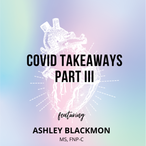 COVID Takeaways Part III – Ashley Blackmon, MS, FNP-C – Heart Failure Management