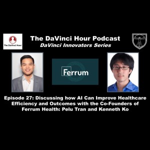 Discussing How AI Can Improve Healthcare Efficiency and Outcomes with Ferrum Health Co-Founders: Pelu Tran and Kenneth Ko