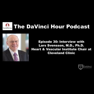 Interview with Lars Svensson, MD, PhD - Heart & Vascular Institute Chair at Cleveland Clinic