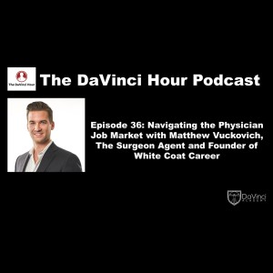 Navigating the Physician Job Market with Matthew Vuckovich, The Surgeon Agent and Founder of White Coat Career