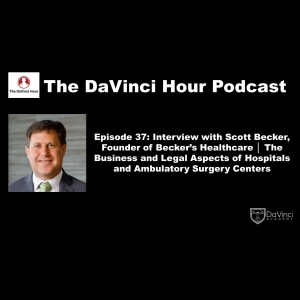 Interview with Scott Becker, Founder of Becker’s Healthcare │ The Business and Legal Aspects of Hospitals and Ambulatory Surgery Centers