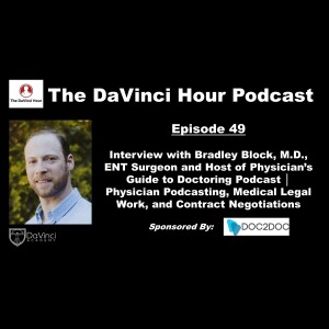 Interview with Bradley Block, M.D., ENT Surgeon and Host of Physician’s Guide to Doctoring Podcast │ Physician Podcasting, Medical Legal Work, and Contract Negotiations