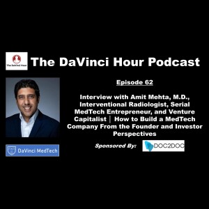 Interview with Amit Mehta, M.D., Interventional Radiologist, Serial MedTech Entrepreneur, and Venture Capitalist │ How to Build a MedTech Company From the Founder and Investor Perspectives