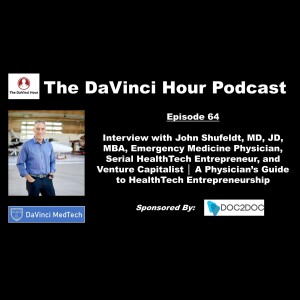 Interview with John Shufeldt, MD, JD, MBA, Emergency Medicine Physician, Serial HealthTech Entrepreneur, and Venture Capitalist │ A Physician’s Guide to HealthTech Entrepreneurship