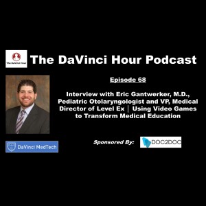Interview with Eric Gantwerker, M.D., Pediatric Otolaryngologist and VP, Medical Director of Level Ex │ Using Video Games to Transform Medical Education