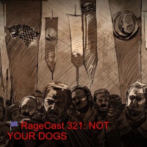 🏴RageCast 321: NOT YOUR DOGS